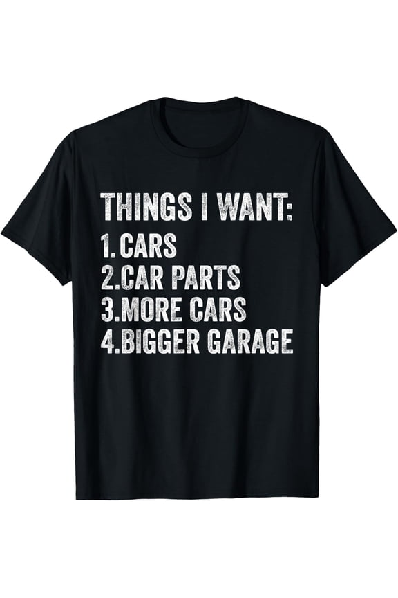 Things I Want Cars Parts and Garage Funny Car Guy Mens T-Shirt