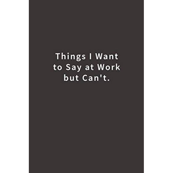 Pre-Owned Things I Want To Say at Work But Can't.: Lined notebook Paperback