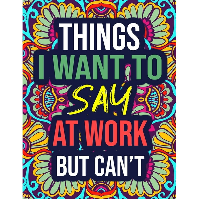 Things I Want to Say at Work But Can’t: A Snarky Adult Coloring