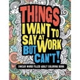 thumbnail image 1 of Pre-Owned Things I Want to Say at Work But Can't: To At Can't!: Swear Word Filled Adult Coloring Book (Paperback), 1 of 1