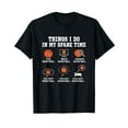 thumbnail image 1 of Things I do In My Spare TIme funny Basketball lover T-Shirt, 1 of 5