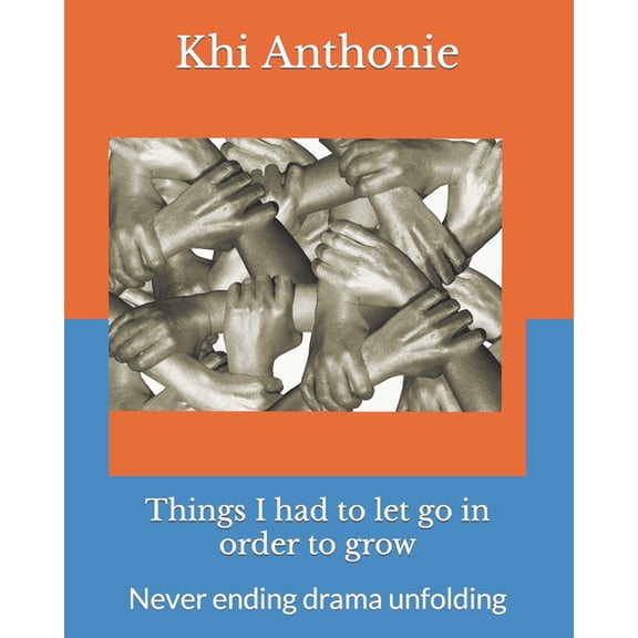 Things I had to let go in order to grow: Never ending drama unfolding (Paperback)