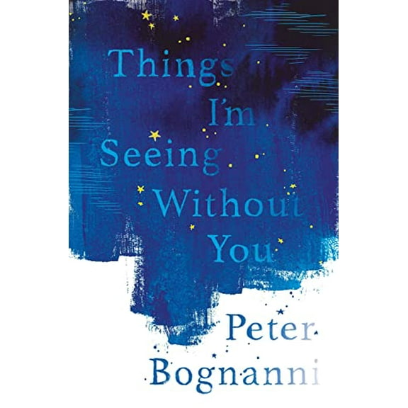 Things I'm Seeing Without You (Paperback) by Peter Bognanni