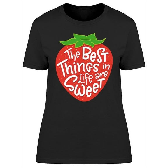 Things In Life Are Sweet T-Shirt Women -Image by Shutterstock, Female Medium