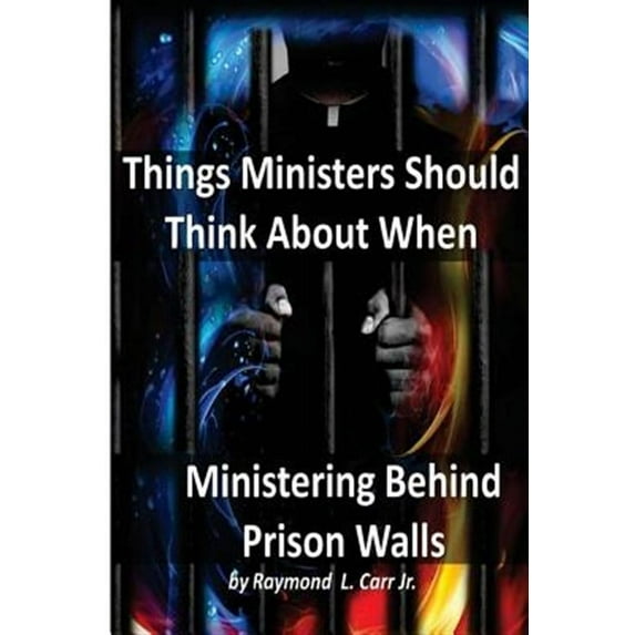 Things Ministers Should Think About When Ministering Behind Prison Walls
