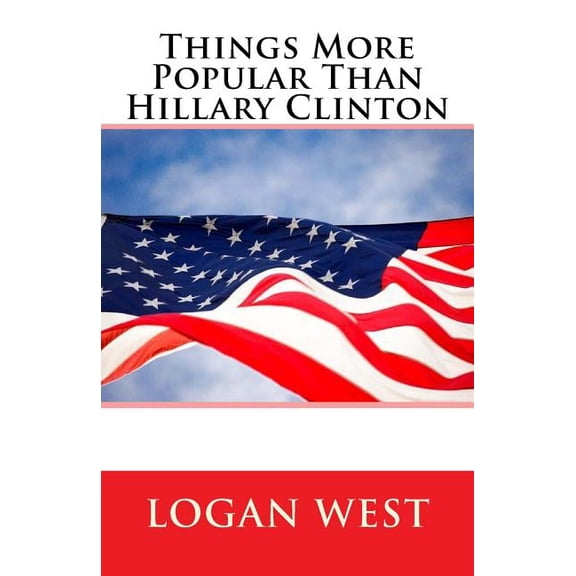 Things More Popular Than Hillary Clinton