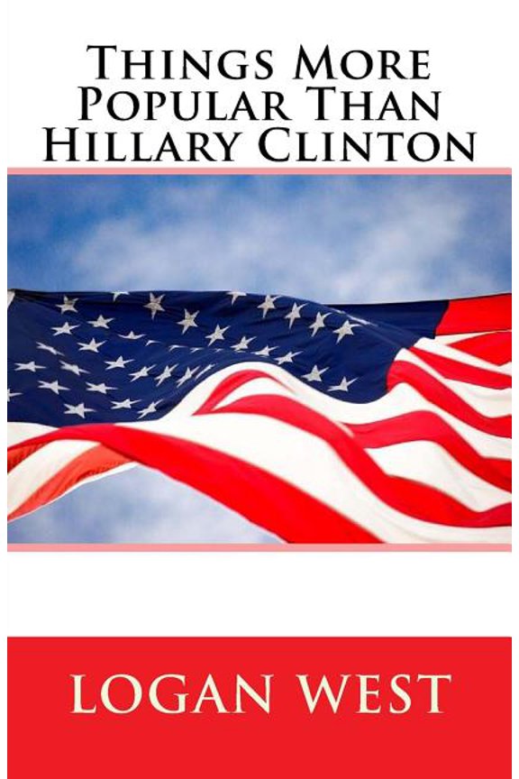 Things More Popular Than Hillary Clinton