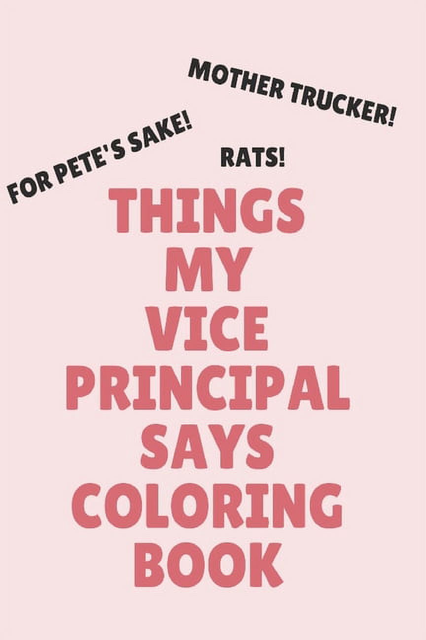 Things My Vice Principal Says Coloring Book: Clean Swear Word Coloring Book; Coloring Book Gift for Vice Principals (Paperback)