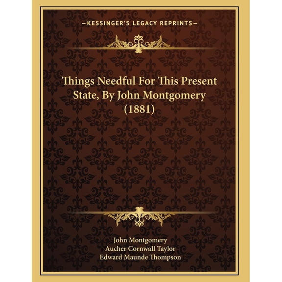 Things Needful For This Present State, By John Montgomery (1881) (Paperback)