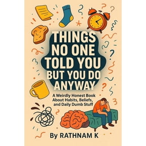 Things No One Told You But You Do Anyway: A Weirdly Honest Book About Habits, Beliefs, and Daily Dumb Stuff, (Paperback)