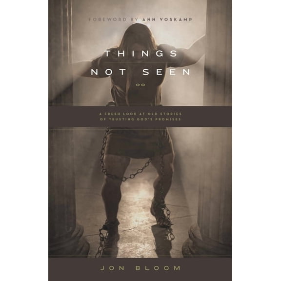 Things Not Seen: A Fresh Look at Old Stories of Trusting God's Promises (Paperback)
