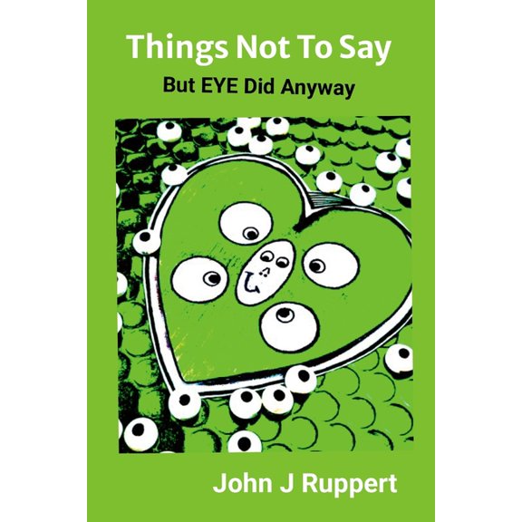 Things Not to Say: But EYE Did Anyway, (Paperback)