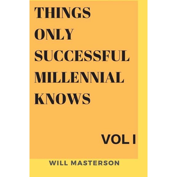 Things Only Successful Millennial Knows : The Subtle Art Of Living A Great Life Volume I (Series #1) (Paperback)