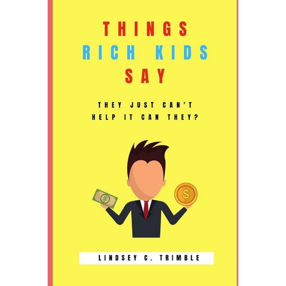 Things Rich Kids Say: They Just Can't Help It Can They?, (Paperback)