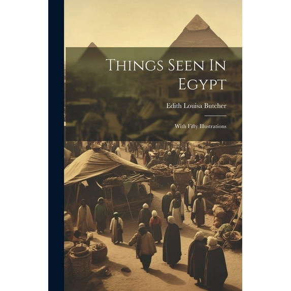 Things Seen In Egypt: With Fifty Illustrations (Paperback)