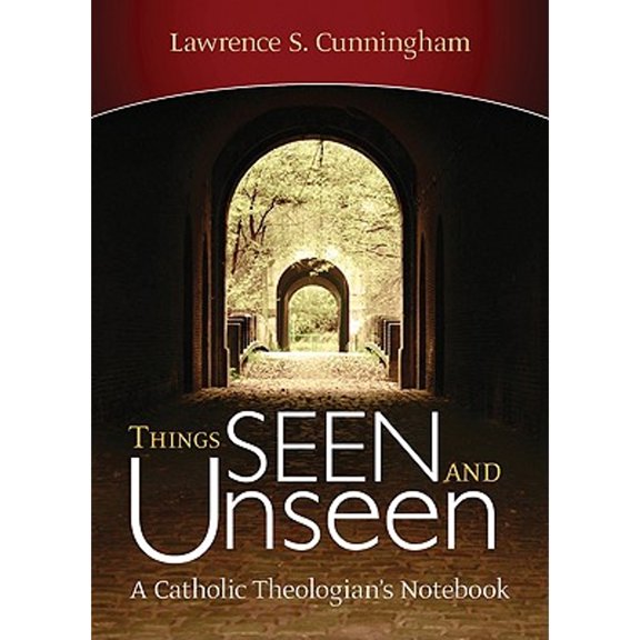 Things Seen and Unseen (Hardcover) by Lawrence S Cunningham