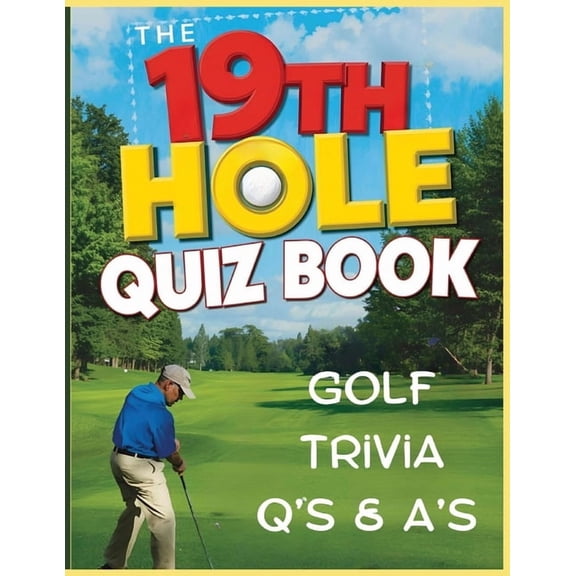 All Things Sports The 19th Hole Quiz Book: Trivia to Putt Your Golf Knowledge to the Test: Test your golf smarts with 80 fun and challengi, (Paperback)