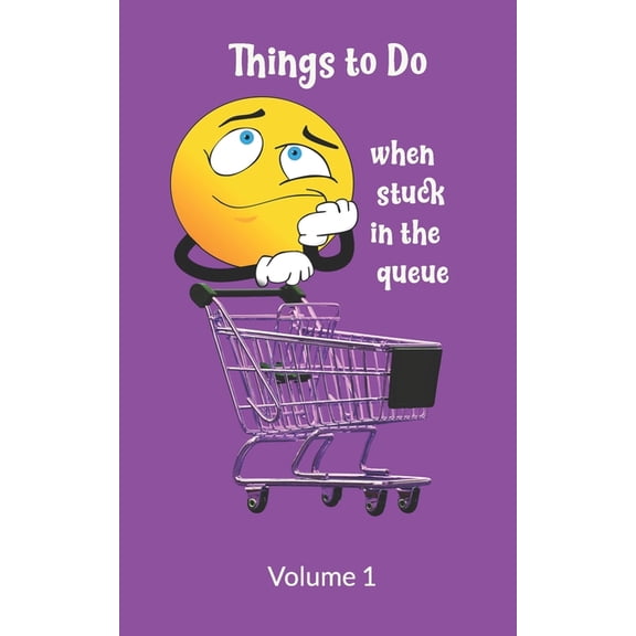 Things to Do When Stuck in the Queue Volume 1 : Activity book for Bored Adults: Solve Problems, Develop Creative Ideas, Have Fun with Puzzles (Paperback)