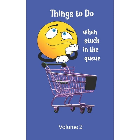 Things to Do When Stuck in the Queue Volume 2 : Activity book for Bored Adults: Write Your Bucket List, Plan Projects, Draw Vision Boards and Have Fun with Puzzles (Paperback)