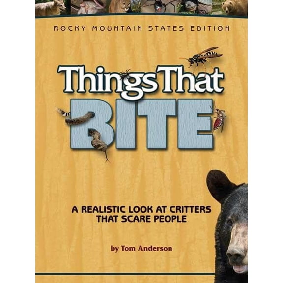 Pre-Owned Things That Bite: Rocky Mountain Edition: A Realistic Look at Critters That Scare People (Paperback) 1591933552 9781591933557