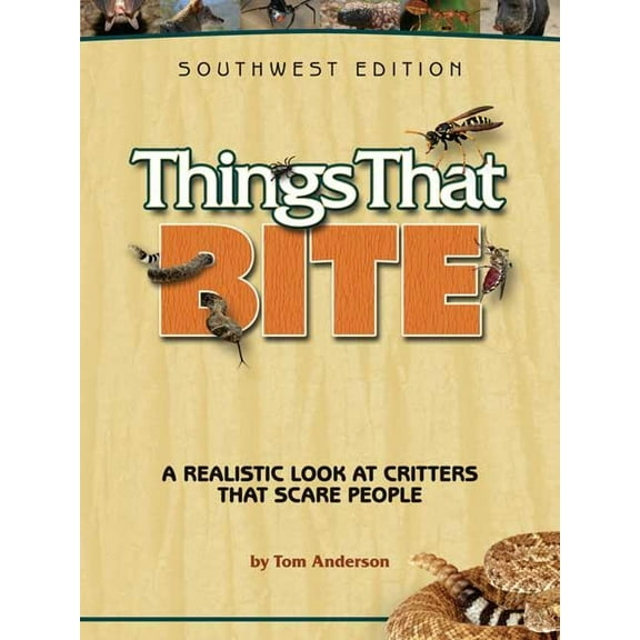 Things That Bite Things That Bite: A Realistic Look at Critters That Scare People, (Paperback)
