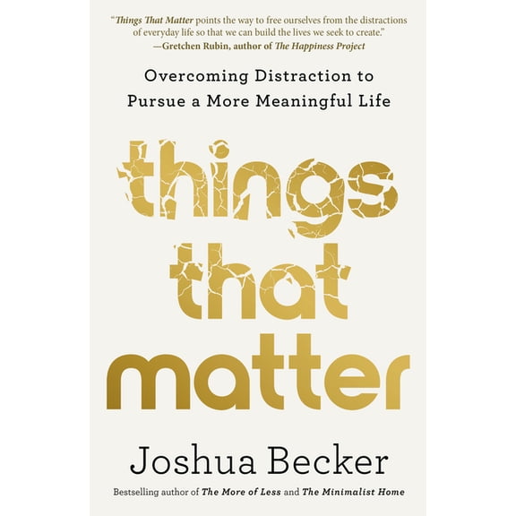 Things That Matter: Overcoming Distraction to Pursue a More Meaningful Life, (Hardcover)