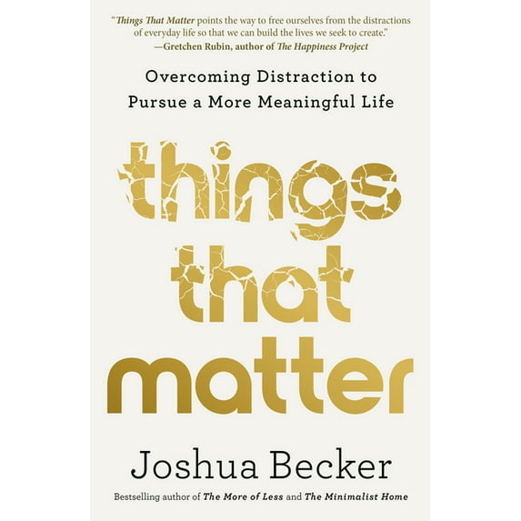 Things That Matter: Overcoming Distraction to Pursue a More Meaningful Life, (Hardcover)
