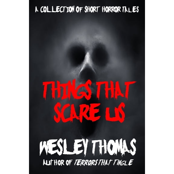 Things That Scare Us: A Collection of Short Horror Tales, (Paperback)