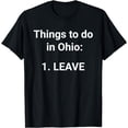 thumbnail image 1 of Things To Do In Ohio Leave Funny Ohio Memes T-Shirt, 1 of 3