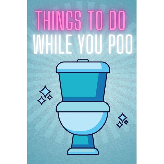 Things To Do While You Poo: Bathroom Activity Book for Adults With Funny Facts, Bathroom Jokes, Sudoku & Much More.