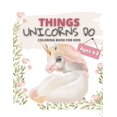 thumbnail image 1 of Things Unicorns Do Coloring Book for Kids Ages 4-8: Magical Fantasy Cute Creatures to Color (Paperback), 1 of 1