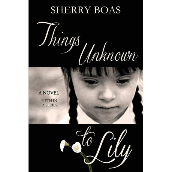 Things Unknown to Lily: The Fifth in a Series (Paperback) by Sherry Boas