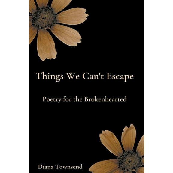 Things We Can't Escape Things We Can't Escape: Poetry for the Brokenhearted, Book 1, (Paperback)