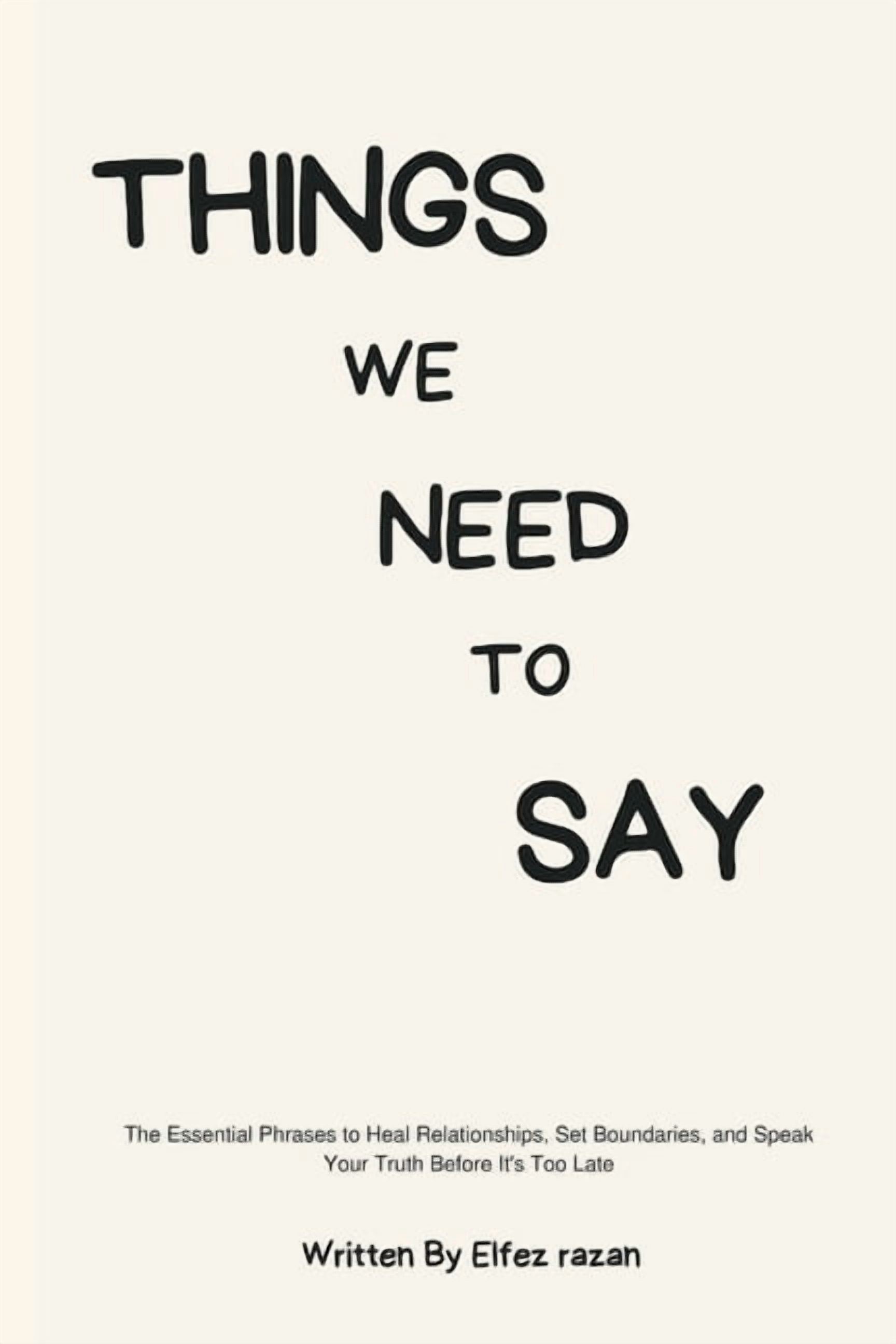 Things We Need to Say: The Essential Phrases to Heal Relationships, Set Boundaries, and Speak Your Truth Before It's Too, (Paperback)