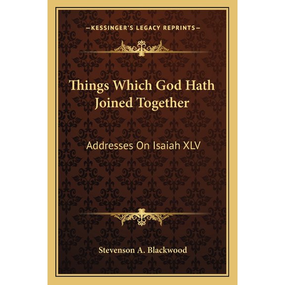 Things Which God Hath Joined Together : Addresses On Isaiah XLV (Paperback)