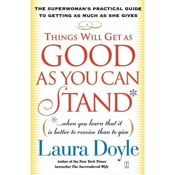 Things Will Get as Good as You Can Stand: (When You Learn That It Is Better to Receive Than to Give): The Superwoman's P, (Paperback)