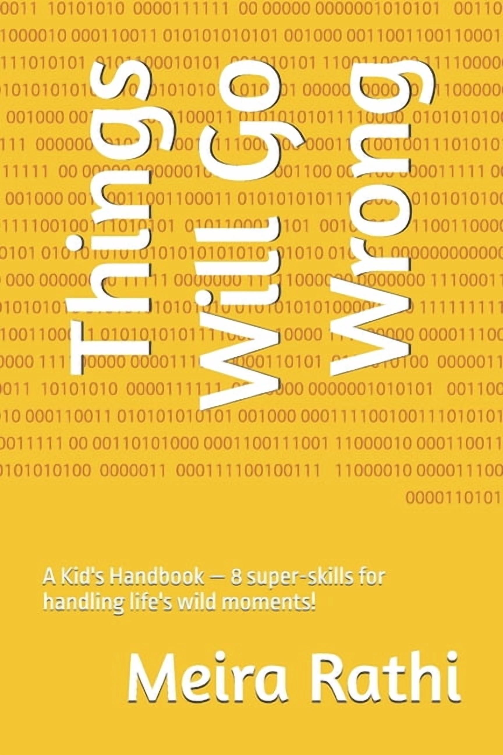 Things Will Go Wrong: A Kid's Handbook - 8 super-skills for handling life's wild moments!, (Paperback)