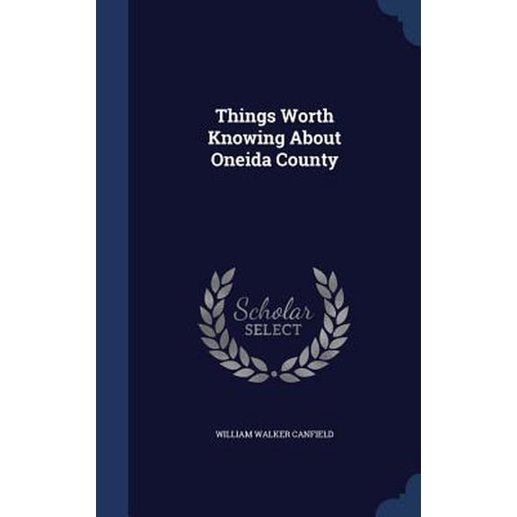 Things Worth Knowing About Oneida County - 9781297939433