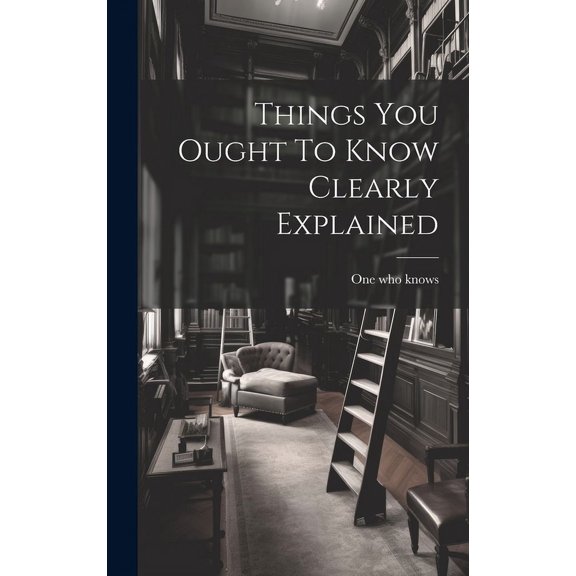 Things You Ought To Know Clearly Explained (Hardcover)