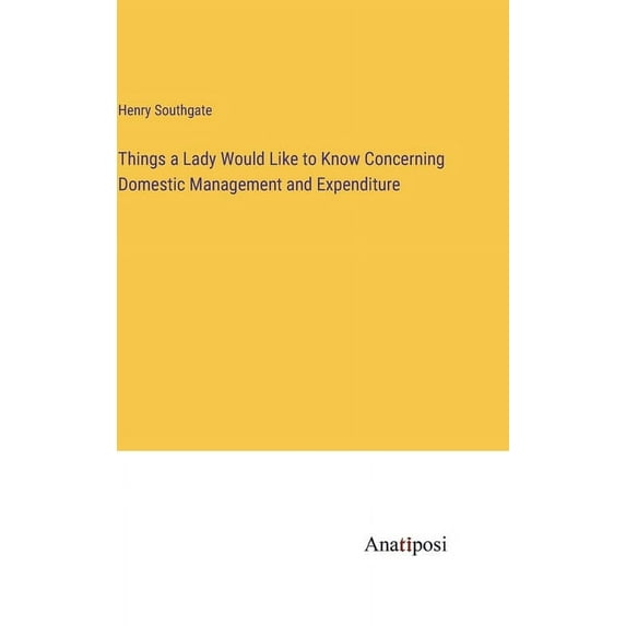 Things a Lady Would Like to Know Concerning Domestic Management and Expenditure, (Hardcover)
