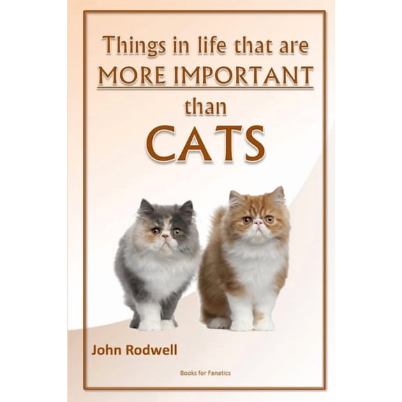 Things in life that are more important than cats, (Paperback)