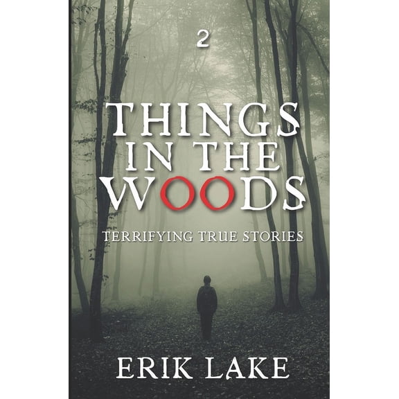 Things in the Woods: Terrifying True Sto Things in the Woods: Terrifying True Stories: Volume 2, Book 2, (Paperback)