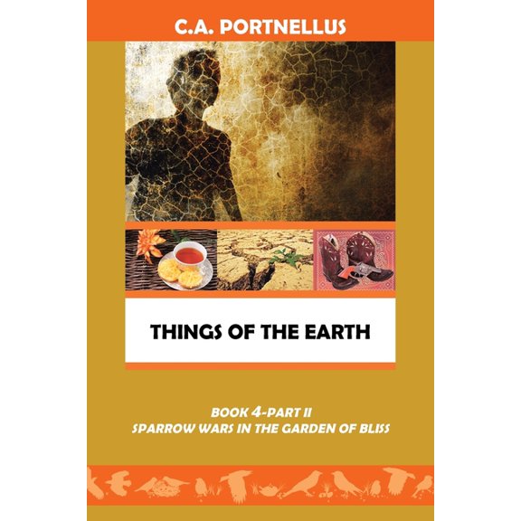 Things of the Earth: Book 4 Part II Sparrow Wars in the Garden of Bliss, (Paperback)