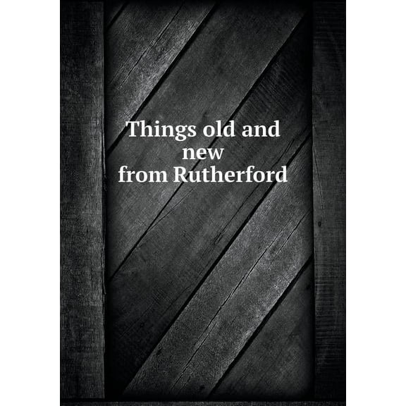 Things old and new from Rutherford (Paperback)