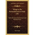 thumbnail image 1 of Things to Be Remembered in Daily Life : With Personal Experiences and Recollections (Paperback), 1 of 1