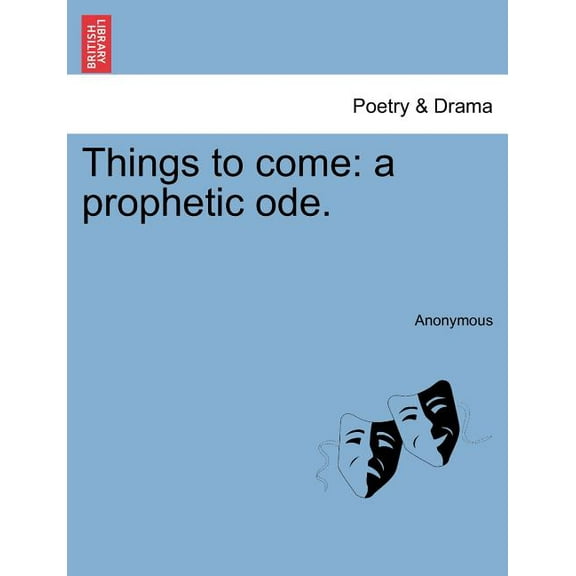 Things to Come : A Prophetic Ode.