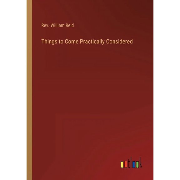 Things to Come Practically Considered (Paperback)
