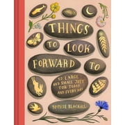 Things to Look Forward to 52 Large and Small Joys for Today and Every Day, Hardcover