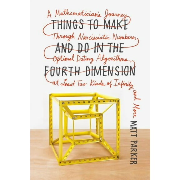 Things to Make and Do in the Fourth Dimension: A Mathematician's Journey Through Narcissistic Numbers, Optimal Dating Al, (Paperback)