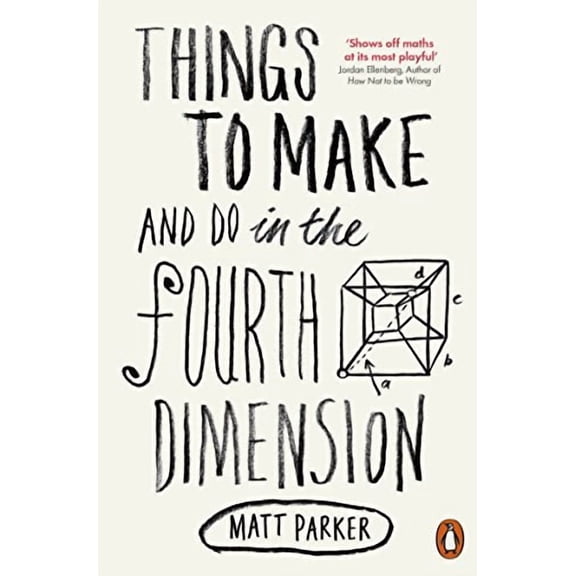 Things to Make and Do in the Fourth Dimension Matt Parker (Paperback)
